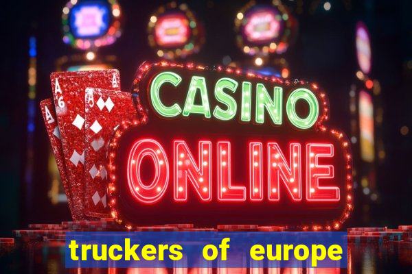 truckers of europe 3 dinheiro infinito